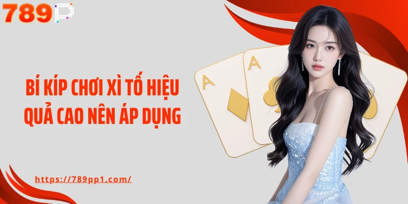 Bí kíp chơi xì tố hiệu quả cao nên áp dụng