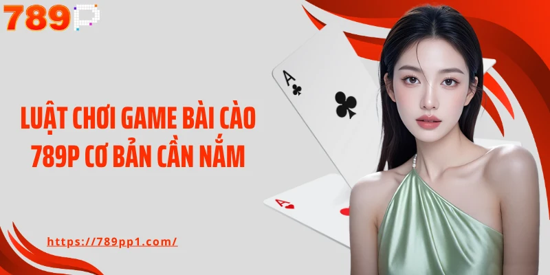 Luật chơi game bài cào 789P cơ bản cần nắm
