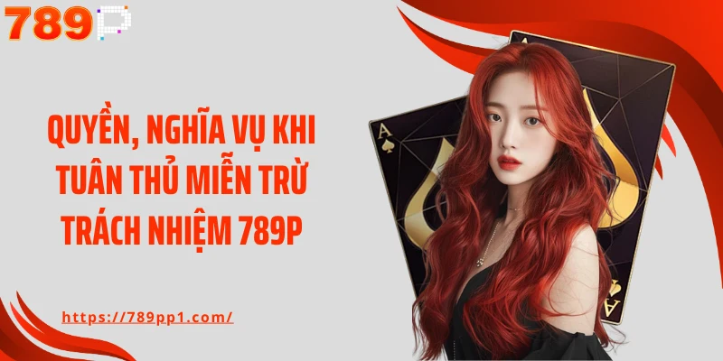 Quyền, nghĩa vụ khi tuân thủ miễn trừ trách nhiệm 789P